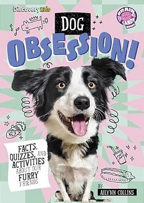 Dog Obsession!: Facts, Quizzes, And Activities About Our Furry Friends-..