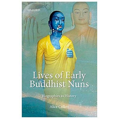 Lives Of Early Buddhist Nuns: Biographies As History-..