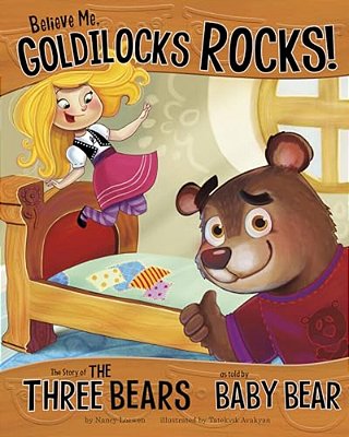 Believe Me, Goldilocks Rocks!: The Story Of The Three Bears As Told By Baby Bear-..