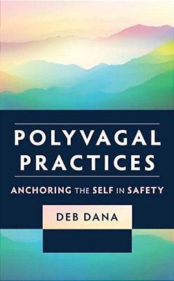Polyvagal Practices: Anchoring The Self In Safety-..