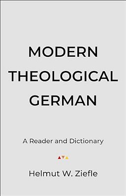 Modern Theological German: A Reader And Dictionary-..