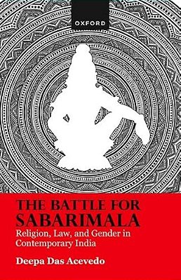 The Battle For Sabarimala: Religion, Law, And Gender In Contemporary India-..