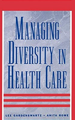Managing Diversity In Health Care: Proven Tools And Activities For Leaders And Trainers-..