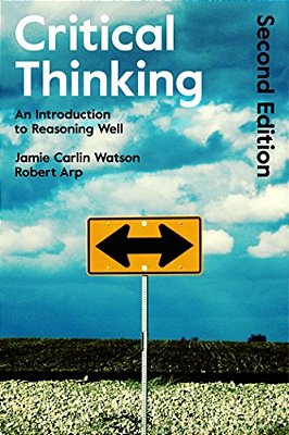Critical Thinking: An Introduction To Reasoning Well-..
