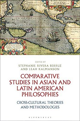 Comparative Studies In Asian And Latin American Philosophies Cross-Cultural Theories And Methodologies-..