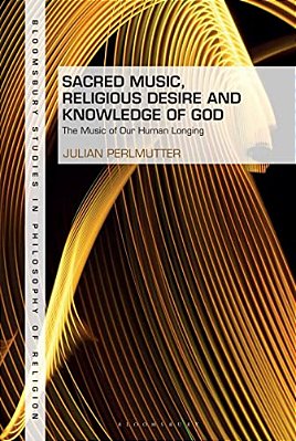 Sacred Music, Religious Desire And Knowledge Of God: The Music Of Our Human Longing-..