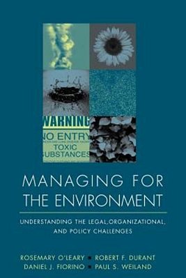 Managing For The Environment: Understanding The Legal, Organizational, And Policy Challenges-..