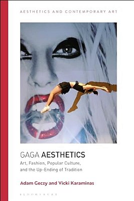 Gaga Aesthetics: Art, Fashion, Popular Culture, And The Up-Ending Of Tradition-..