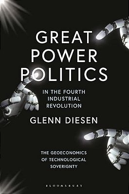 Great Power Politics In The Fourth Industrial Revolution: The Geoeconomics Of Technological Sovereignty-..