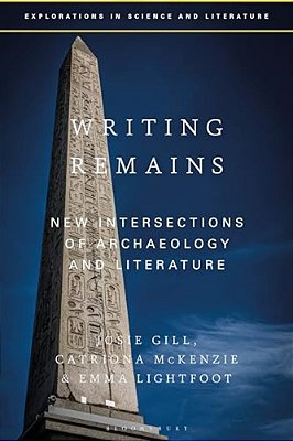 Writing Remains: New Intersections Of Archaeology, Literature And Science-..
