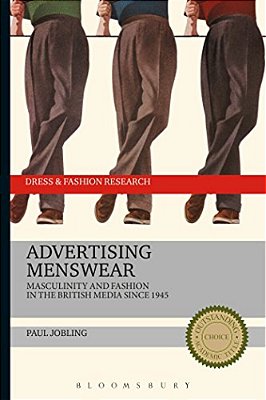 Advertising Menswear: Masculinity And Fashion In The British Media Since 1945-..