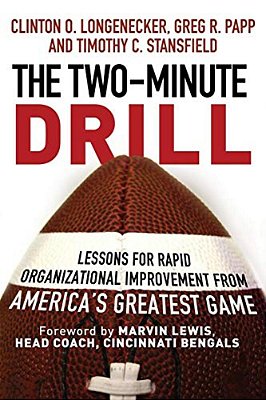 The Two Minute Drill: Lessons For Rapid Organizational Improvement From America's Greatest Game-..