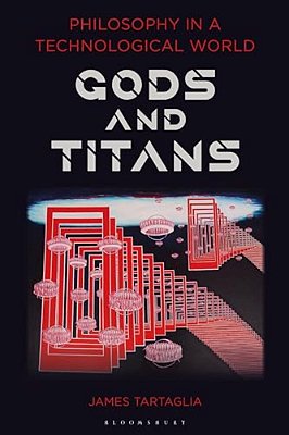 Philosophy In A Technological World: Gods And Titans-..