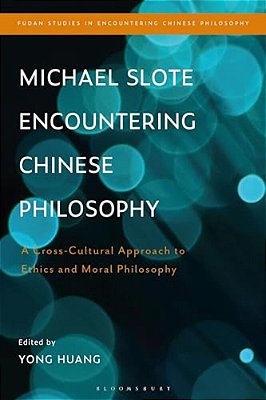 Michael Slote Encountering Chinese Philosophy: A Cross-Cultural Approach To Ethics And Moral Philosophy-..