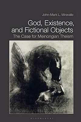 God, Existence, And Fictional Objects: The Case For Meinongian Theism-..