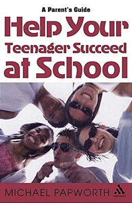 Help Your Teenager Succeed At School: A Parent's Guide-..
