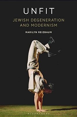 Unfit: Jewish Degeneration And Modernism-..