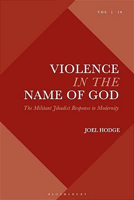 Violence In The Name Of God: The Militant Jihadist Response To Modernity-..