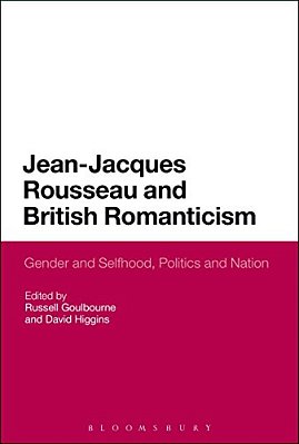 Jean-Jacques Rousseau And British Romanticism: Gender And Selfhood, Politics And Nation-..