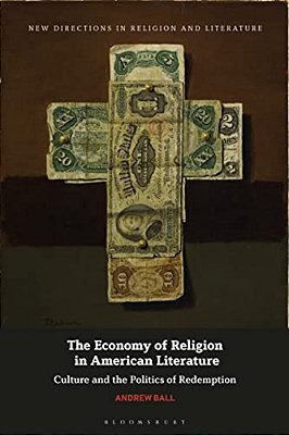 The Economy Of Religion In American Literature: Culture And The Politics Of Redemption-..