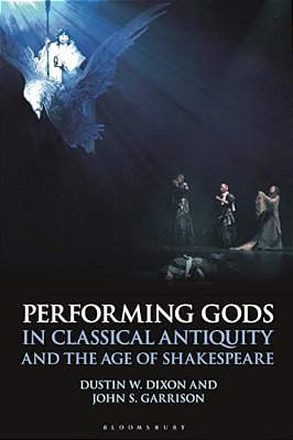 Performing Gods In Classical Antiquity And The Age Of Shakespeare-..