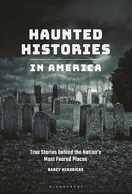 Haunted Histories In America: True Stories Behind The Nation's Most Feared Places-..