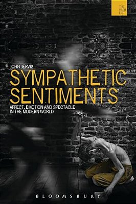 Sympathetic Sentiments: Affect, Emotion And Spectacle In The Modern World-..