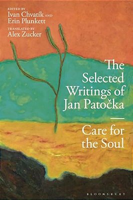 The Selected Writings Of Jan Patocka: Care For The Soul-..