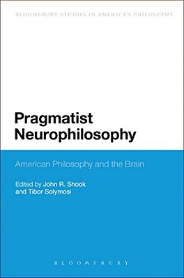 Pragmatist Neurophilosophy: American Philosophy And The Brain-..