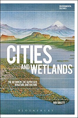 Cities And Wetlands: The Return Of The Repressed In Nature And Culture-..