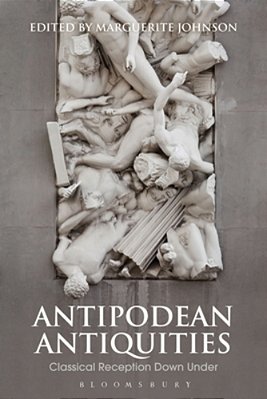 Antipodean Antiquities: Classical Reception Down Under-..
