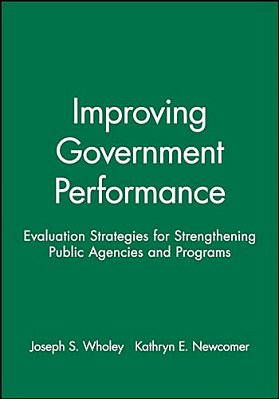 Improving Government Performance: Evaluation Strategies For Strengthening Public Agencies And Programs-..