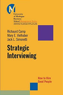 Strategic Interviewing: How To Hire Good People-..