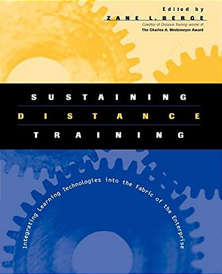 Sustaining Distance Training: Integrating Learning Technologies Into The Fabric Of The Enterprise-..
