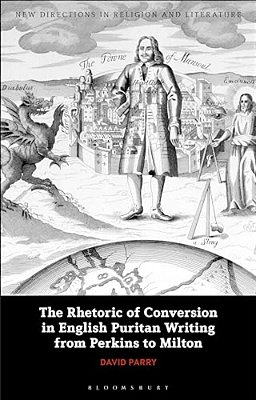 The Rhetoric Of Conversion In English Puritan Writing From Perkins To Milton-..