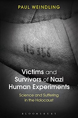 Victims And Survivors Of Nazi Human Experiments: Science And Suffering In The Holocaust-..