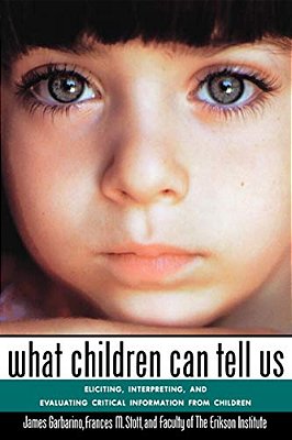 What Children Can Tell US: Eliciting, Interpreting, And Evaluating Critical Information From Children-..