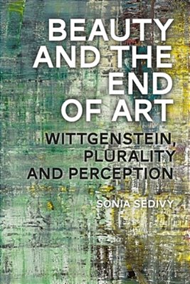 Beauty And The End Of Art: Wittgenstein, Plurality And Perception-..