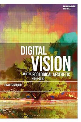 Digital Vision And The Ecological Aesthetic (1968 - 2018)-..
