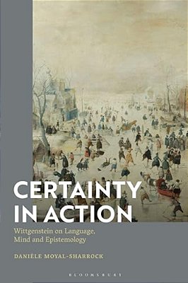 Certainty In Action: Wittgenstein On Language, Mind And Epistemology-..
