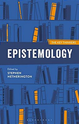 Epistemology: The Key Thinkers-..