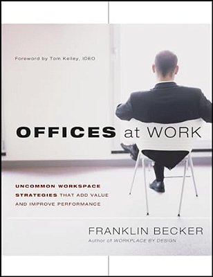 Offices At Work: Uncommon Workspace Strategies That Add Value And Improve Performance-..