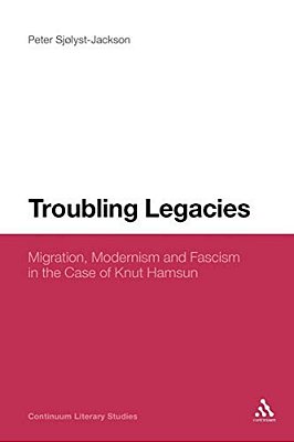 Troubling Legacies: Migration, Modernism And Fascism In The Case Of Knut Hamsun-..