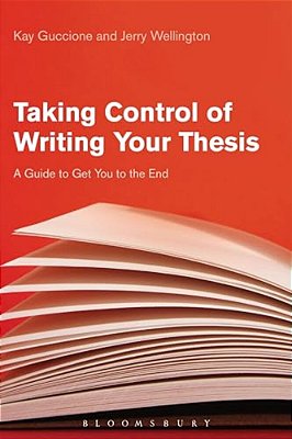 Taking Control Of Writing Your Thesis: A Guide To Get You To The End-..