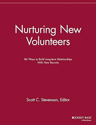 Nurturing New Volunteers: 86 Ways To Build Long-Term Relationships With New Recruits-..