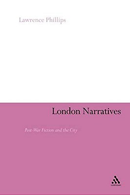London Narratives: Post-War Fiction And The City-..