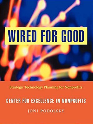 Wired For Good: Strategic Technology Planning For Nonprofits-..