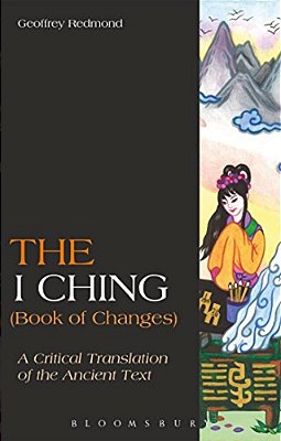 The I Ching (Book Of Changes): A Critical Translation Of The Ancient Text-..