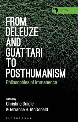 From Deleuze And Guattari To Posthumanism: Philosophies Of Immanence-..