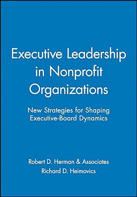 Executive Leadership In Nonprofit Organizations: New Strategies For Shaping Executive-Board Dynamics-..